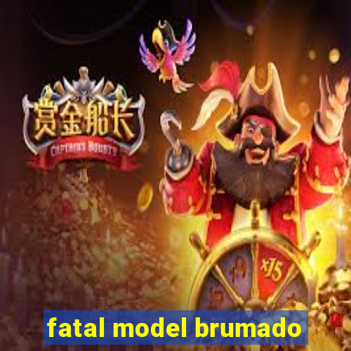 fatal model brumado